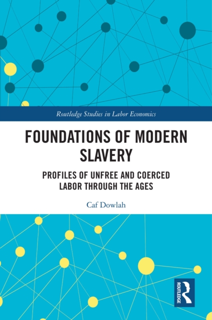 Foundations of Modern Slavery : Profiles of Unfree and Coerced Labor through the Ages, PDF eBook