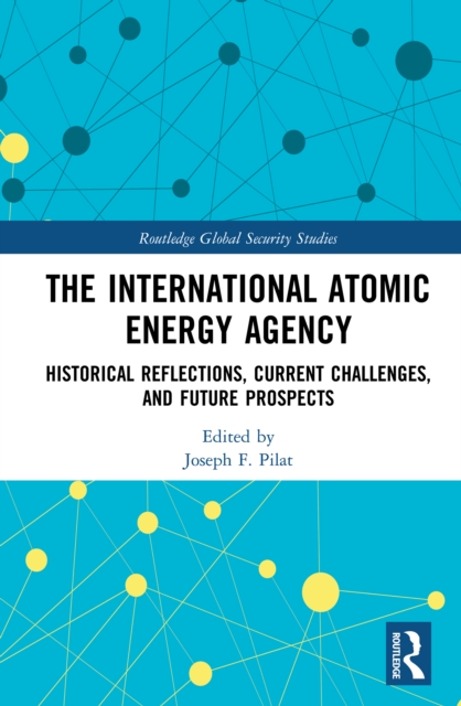 The International Atomic Energy Agency : Historical Reflections, Current Challenges and Future Prospects, EPUB eBook