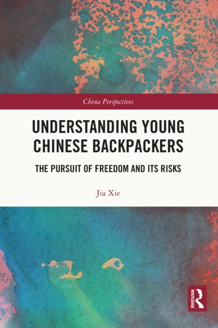 Understanding Young Chinese Backpackers : The Pursuit of Freedom and Its Risks, EPUB eBook