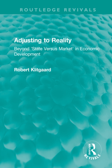 Adjusting to Reality : Beyond 'State Versus Market' in Economic Development, EPUB eBook