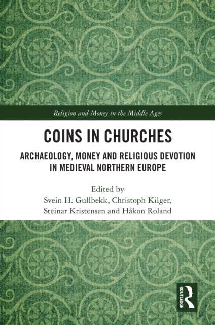 Coins in Churches : Archaeology, Money and Religious Devotion in Medieval Northern Europe, PDF eBook