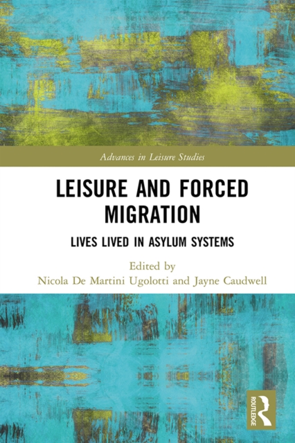 Leisure and Forced Migration : Lives Lived in Asylum Systems, EPUB eBook