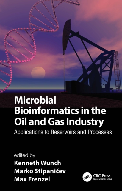 Microbial Bioinformatics in the Oil and Gas Industry : Applications to Reservoirs and Processes, PDF eBook