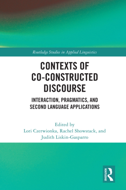 Contexts of Co-Constructed Discourse : Interaction, Pragmatics, and Second Language Applications, PDF eBook