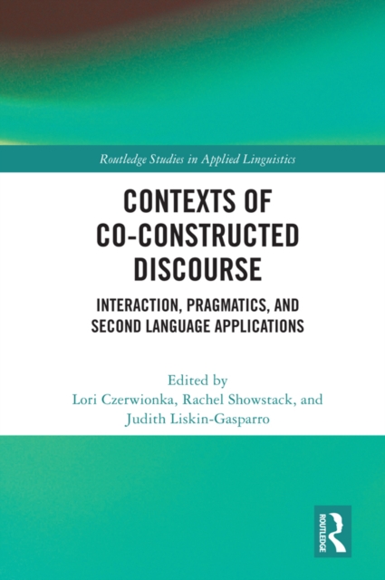 Contexts of Co-Constructed Discourse : Interaction, Pragmatics, and Second Language Applications, EPUB eBook