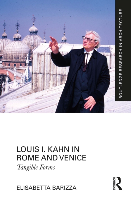 Louis I. Kahn in Rome and Venice : Tangible Forms, PDF eBook