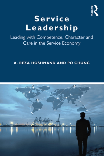 Service Leadership : Leading with Competence, Character and Care in the Service Economy, PDF eBook
