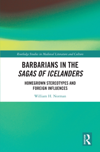 Barbarians in the Sagas of Icelanders : Homegrown Stereotypes and Foreign Influences, PDF eBook