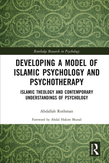 Developing a Model of Islamic Psychology and Psychotherapy : Islamic Theology and Contemporary Understandings of Psychology, EPUB eBook
