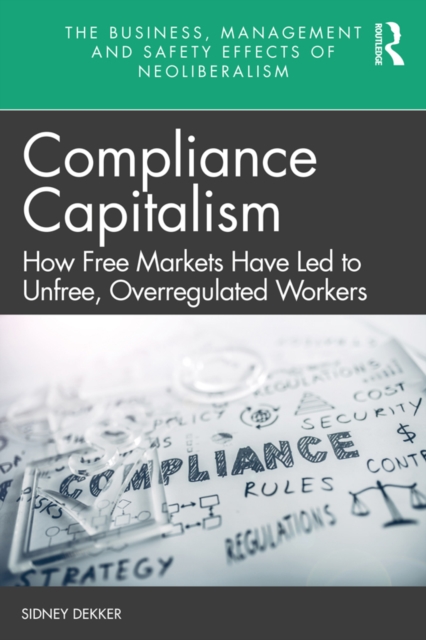Compliance Capitalism : How Free Markets Have Led to Unfree, Overregulated Workers, EPUB eBook