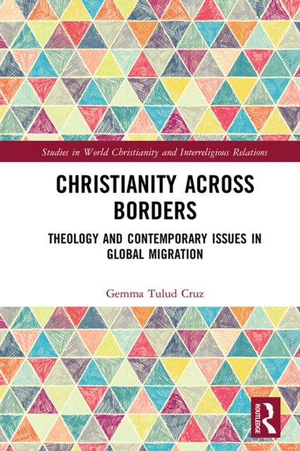 Christianity Across Borders : Theology and Contemporary Issues in Global Migration, PDF eBook
