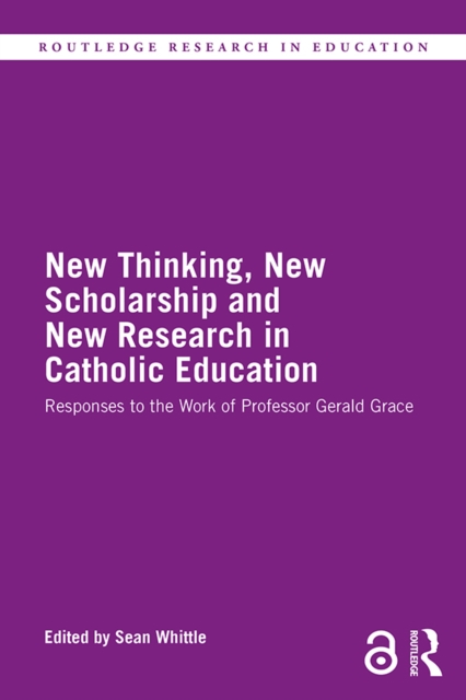 New Thinking, New Scholarship and New Research in Catholic Education : Responses to the Work of Professor Gerald Grace, EPUB eBook