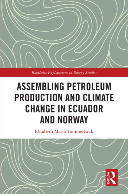 Assembling Petroleum Production and Climate Change in Ecuador and Norway, PDF eBook