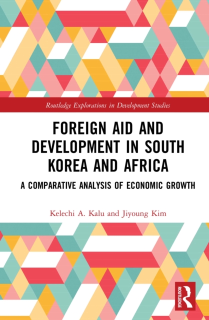 Foreign Aid and Development in South Korea and Africa : A Comparative Analysis of Economic Growth, PDF eBook