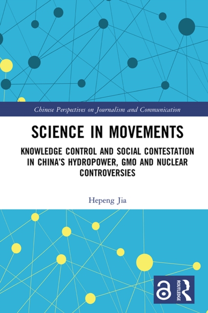 Science in Movements : Knowledge Control and Social Contestation in China's Hydropower, GMO and Nuclear Controversies, PDF eBook