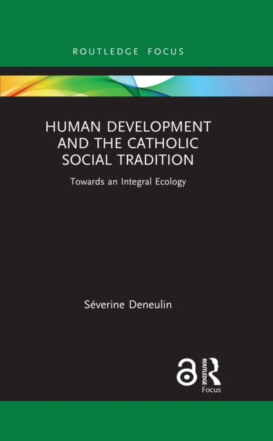 Human Development and the Catholic Social Tradition : Towards an Integral Ecology, PDF eBook
