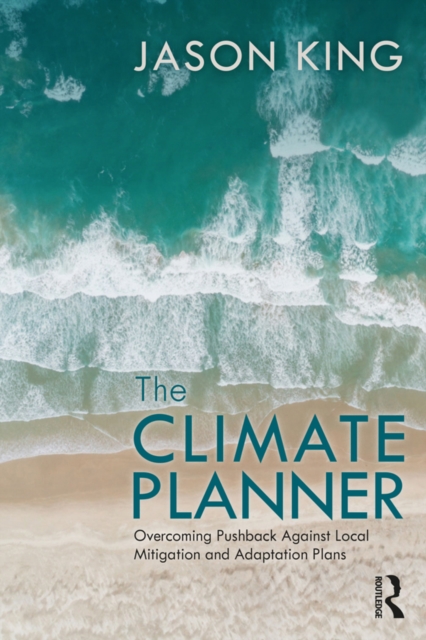 The Climate Planner : Overcoming Pushback Against Local Mitigation and Adaptation Plans, EPUB eBook