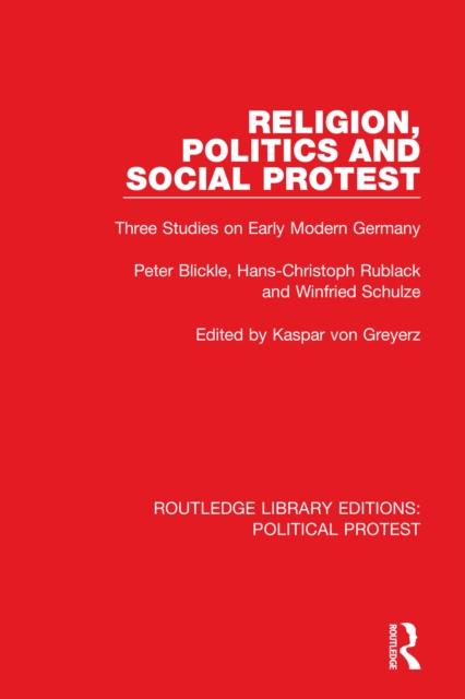 Religion, Politics and Social Protest : Three Studies on Early Modern Germany, PDF eBook