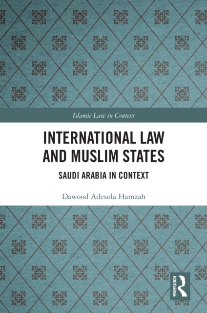 International Law and Muslim States : Saudi Arabia in Context, PDF eBook