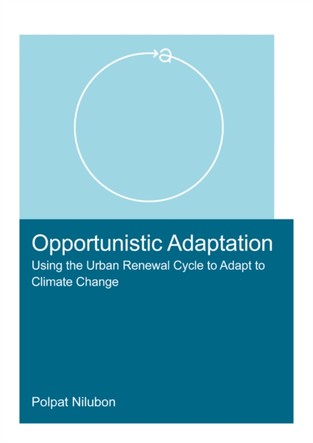 Opportunistic Adaptation : Using the Urban Renewal Cycle to Adapt to Climate Change, EPUB eBook