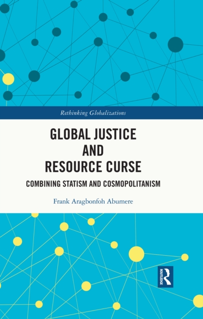 Global Justice and Resource Curse : Combining Statism and Cosmopolitanism, PDF eBook