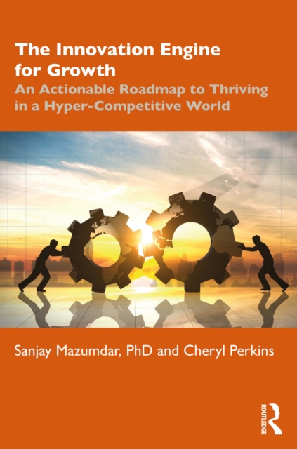 The Innovation Engine for Growth : An Actionable Roadmap to Thriving in a Hyper-Competitive World, EPUB eBook