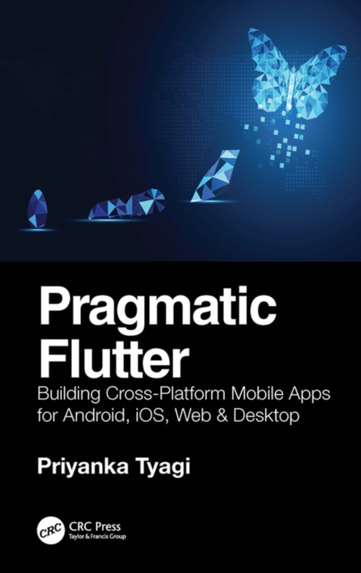 Pragmatic Flutter : Building Cross-Platform Mobile Apps for Android, iOS, Web & Desktop, EPUB eBook