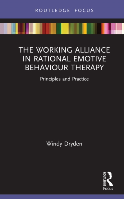 The Working Alliance in Rational Emotive Behaviour Therapy : Principles and Practice, EPUB eBook