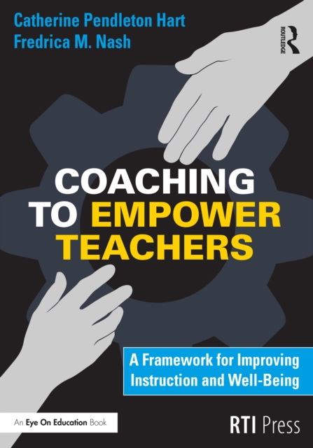 Coaching to Empower Teachers : A Framework for Improving Instruction and Well-Being, PDF eBook