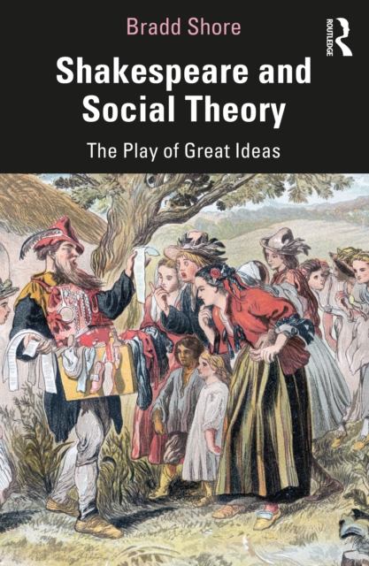 Shakespeare and Social Theory : The Play of Great Ideas, EPUB eBook