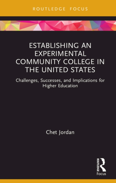 Establishing an Experimental Community College in the United States : Challenges, Successes, and Implications for Higher Education, EPUB eBook