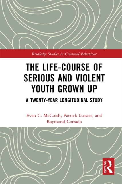 The Life-Course of Serious and Violent Youth Grown Up : A Twenty-Year Longitudinal Study, EPUB eBook
