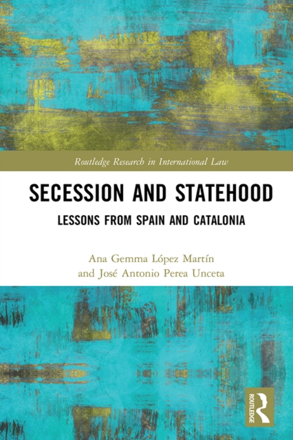 Secession and Statehood : Lessons from Spain and Catalonia, PDF eBook