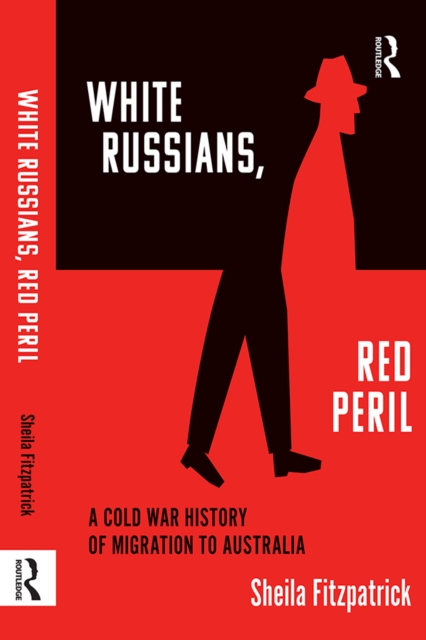 "White Russians, Red Peril" : A Cold War History of Migration to Australia, PDF eBook