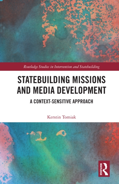 Statebuilding Missions and Media Development : A Context-Sensitive Approach, EPUB eBook