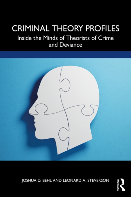 Criminal Theory Profiles : Inside the Minds of Theorists of Crime and Deviance, PDF eBook