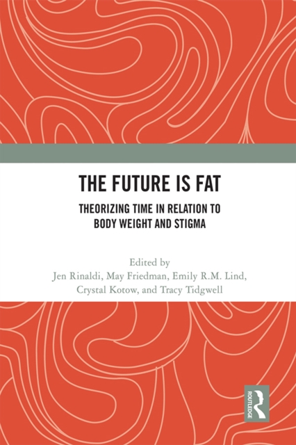 The Future Is Fat : Theorizing Time in Relation to Body Weight and Stigma, PDF eBook