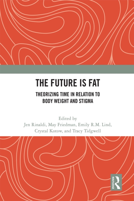 The Future Is Fat : Theorizing Time in Relation to Body Weight and Stigma, EPUB eBook