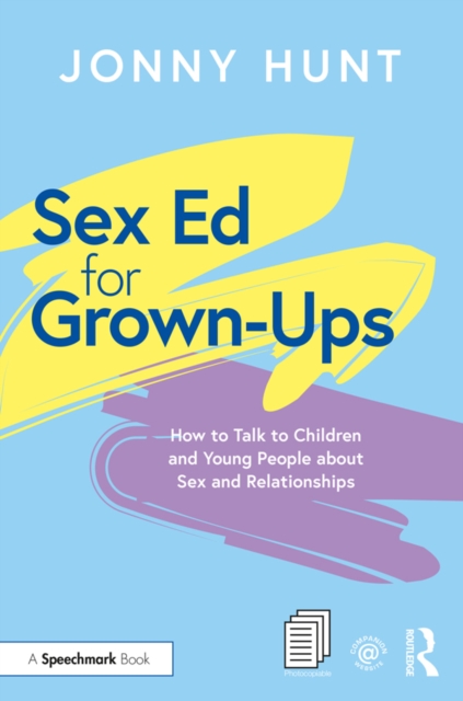 Sex Ed for Grown-Ups : How to Talk to Children and Young People about Sex and Relationships, PDF eBook