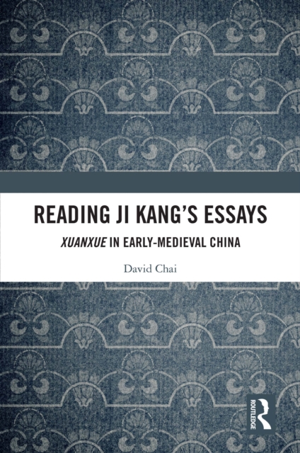 Reading Ji Kang's Essays : Xuanxue in Early Medieval China, PDF eBook