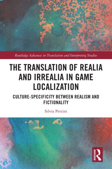 The Translation of Realia and Irrealia in Game Localization : Culture-Specificity between Realism and Fictionality, EPUB eBook