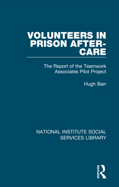 Volunteers in Prison After-Care : The Report of the Teamwork Associates Pilot Project, PDF eBook
