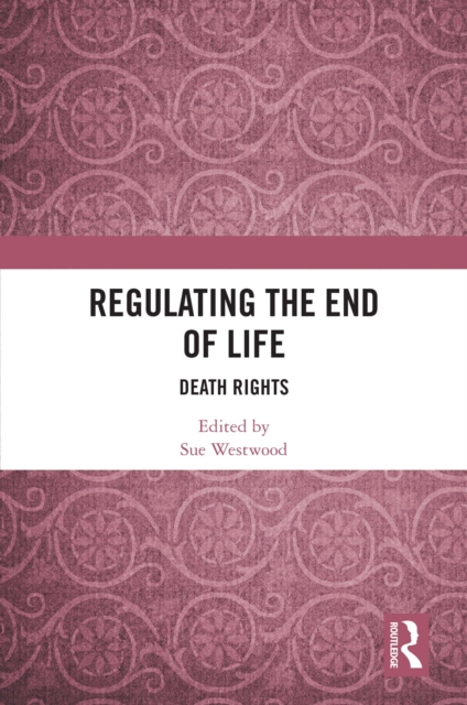 Regulating the End of Life : Death Rights, PDF eBook