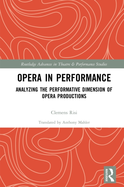 Opera in Performance : Analyzing the Performative Dimension of Opera Productions, PDF eBook