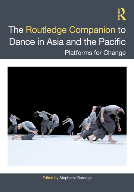 The Routledge Companion to Dance in Asia and the Pacific : Platforms for Change, PDF eBook