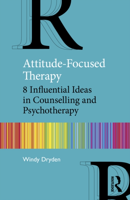 Attitude-Focused Therapy : 8 Influential Ideas in Counselling and Psychotherapy, EPUB eBook
