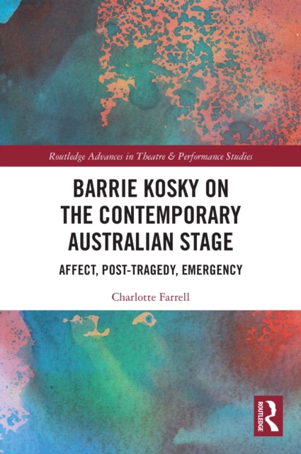 Barrie Kosky on the Contemporary Australian Stage : Affect, Post-Tragedy, Emergency, PDF eBook