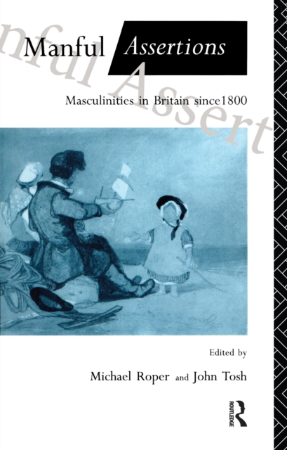 Manful Assertions : Masculinities in Britain Since 1800, PDF eBook