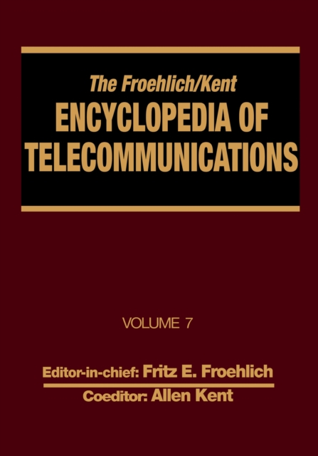 The Froehlich/Kent Encyclopedia of Telecommunications : Volume 7 - Electrical Filters: Fundamentals and System Applications to Federal Communications Commission of the United States, PDF eBook