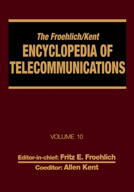 The Froehlich/Kent Encyclopedia of Telecommunications : Volume 10 - Introduction to Computer Networking to Methods for Usability Engineering in Equipment Design, PDF eBook